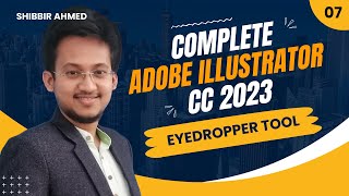 07  How to Use Eyedropper Tool in Illustrator | এডোবি ইলাস্ট্রেটর বাংলা টিউটোরিয়াল | Shibbir Ahmed