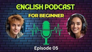 English Learning Podcast Conversation 🎧Episode 05, English Podcast For Beginner.