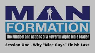 MANformation Confidence and Leadership - Session One - Why "Nice Guys" Finish Last