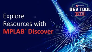Dev Tool Bits | Explore Resources with MPLAB Discover