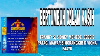 BERTUMBUH DALAM KASIH - FRANKY S, SIDNEY MOHEDE, DEBBIE RATAG, MAWAR SIMORANGKIR \u0026 VIONA PAAYS