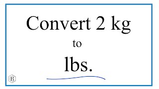 How to Convert 2 Kilograms to Pounds (2kg to lbs)