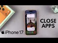 How To Close Apps On iPhone 17 / 17 Pro