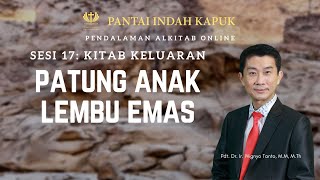 Kitab Keluaran (Sesi 17) - Patung Anak Lembu Emas - Pdt. Dr. Ir. Wignyo Tanto, M.M, M.Th