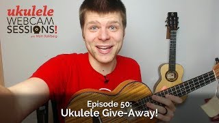 Ukulele Webcam Sessions (Ep.50) – Ukulele Give-Away!