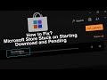 Microsoft Store Stuck on Starting Download and Pending Here is How to Fix