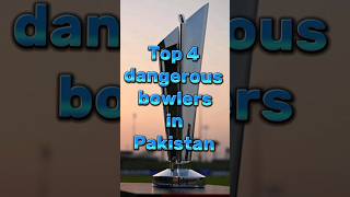 Top 4 dangerous bowlers in Pakistan #cricket #shortsfeed