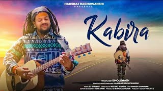 Kabira- Hansraj Raghuwanshi | Official Music Video