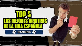 TOP 5 MEJORES ÁRBITROS DE LA LIGA ESPAÑOLA