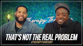 That's Not The Real Problem | Therapy Thursday | Jerry Flowers \u0026 Will Jackson