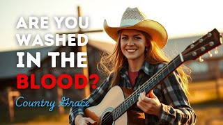 Are You Washed in the Blood? (Lyrics) - Country Grace