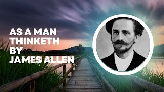 As a Man Thinketh By James Allen Full Audiobook. A Self-help book one of the Best to change Yourself