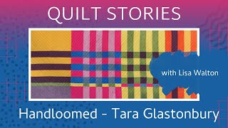 QUILT STORIES - QUILTCON winner TARA GLASTONBURY shares the story \u0026 inspiration behind Handloomed