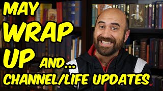 May Wrap-Up & Channel/Life Updates