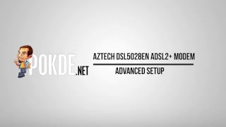 How to:  Aztech DSL5028EN ADSL2+ Modem Advanced Setup