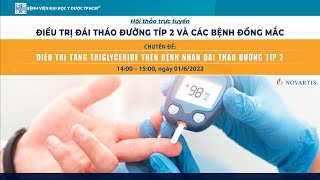 Bài 5: Điều trị tăng triglyceride trên bệnh nhân đái tháo đường típ 2_BS. Trần Minh Triết