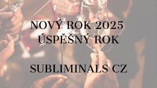 Subliminals cz nový rok 2025 / ÚSPĚŠNÝ ROK