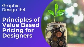 Principles of Value Based Pricing for Designers and Creators (In-Depth Lecture)