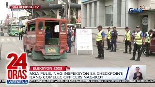 Mga pulis, nag-inspeksyon sa checkpoint sa Davao City; ilang Comelec officers... | 24 Oras Weekend