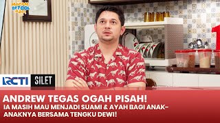 WAJIB NONTON! Klarifikasi Andrew Andika Tak Ingin Pisah Dengan Tengku Dewi | SILET