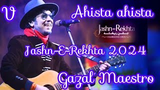 AHISTA AHISTA || PAPON LIVE AT JASHN-E-REKHTA2024 || GAZAL MAESTRO || PAPON