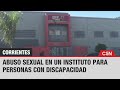 CORRIENTES: ABUSO SEXUAL en un INSTITUTO para PERSONAS con DISCAPACIDAD