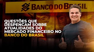 Questões mais cobradas de atualidades do mercado financeiro para o banco do brasil