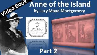 Part 2 - Anne of the Island Audiobook by Lucy Maud Montgomery (Chs 11-23)