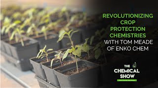 Revolutionizing Crop Protection Chemistries with Tom Meade of Enko Chem