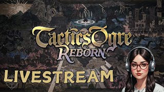 🔴Live: Tactics Ogre Reborn | This Game HUMBLES Me | Part 10