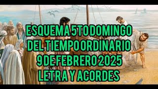 ESQUEMA 5TO DOMINGO DEL TIEMPO ORDINARIO 9 DE FEBRERO 2025 LETRA Y ACORDES