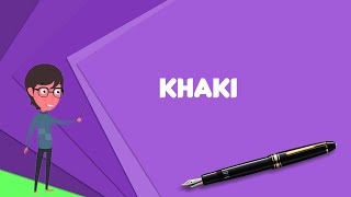 What is Khaki? Explain Khaki, Define Khaki, Meaning of Khaki