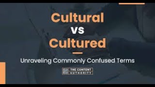 Cultural and Cultured تعالي اقولك الفرق ما بين