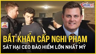 Bắt khẩn cấp nghi phạm sát hại CEO bảo hiểm lớn nhất Mỹ giữa lòng New York, động cơ còn bí ẩn