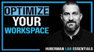 Optimizing Workspace for Productivity, Focus & Creativity | Huberman Lab Essentials
