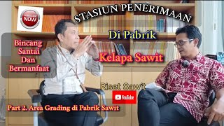 Pabrik Kelapa Sawit | Mengenal Stasiun Penerimaan Area Grading Pabrik Sawit