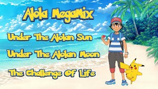 Pokémon The Alola MegaMix/Under The Alolan Sun/Under The Alolan Moon \u0026 The Challenge Of Life