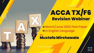 ACCA TX/F6 Revision Webinar | March/June 2022 Past Paper | In English | Mustafa Mirchawala