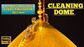 Cleaning Holy Dome Karbala Roza Imam Hussain Shrine Muharram 2022-1444 H | LABBAIK YA HUSSAIN