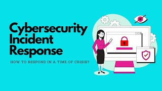 Cybersecurity Incident Response: How to Respond in a Time of Crisis