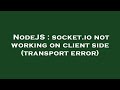 NodeJS : socket.io not working on client side (transport error)