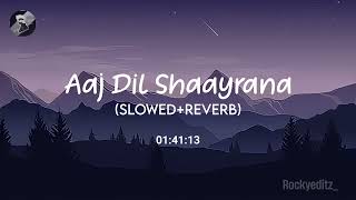 Aaj Dil Shaayraana [Slowed+Reverb] - Arijit Singh | Text Audio | Rockyeditz_