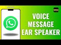 How to fix WhatsApp Voice Message Ear Speaker Issue