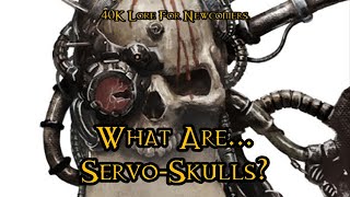 40K Lore For Newcomers - What Are... Servo-Skulls? - 40K Theories