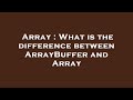 Array : What is the difference between ArrayBuffer and Array