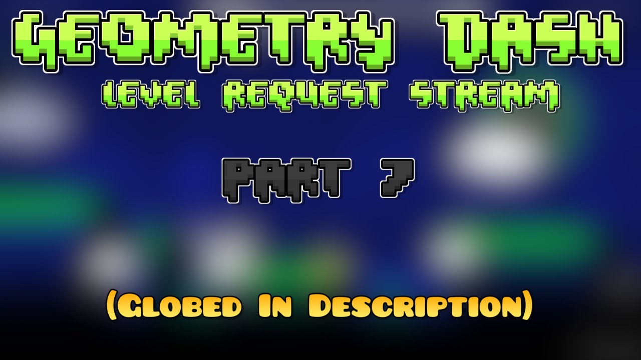 Geometry Dash Level Request Stream 7 Globed Fixed I Hope Youtube