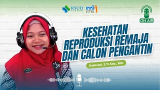 Kesehatan Reproduksi Remaja dan Calon Pengantin bersama Kastinani, S.Tr.Keb., Bdn