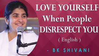 LOVE YOURSELF When People DISRESPECT YOU: Part 3: BK Shivani at Novato, California (English)