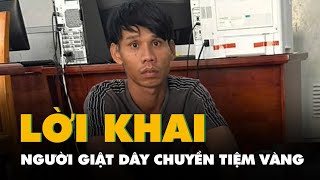 Bắt nghi can giật dây chuyền tiệm vàng, khai ra nhiều vụ cướp vé số ở Tây Ninh