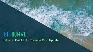 Bitwave Quick Hit - Tornado Cash